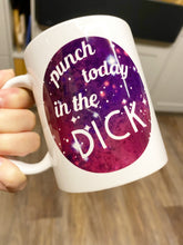 Load image into Gallery viewer, Tasse mit Spruch &quot;punch today in the dick&quot;
