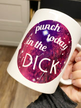 Load image into Gallery viewer, Tasse mit Spruch &quot;punch today in the dick&quot;
