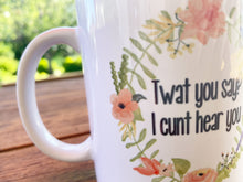 Load image into Gallery viewer, Tasse mit Spruch &quot;Twat you say? I cunt hear you
