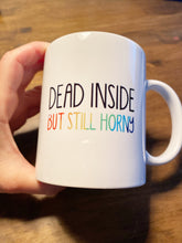 Load image into Gallery viewer, Tasse mit Spruch &quot;DEAD INSIDE but still horny&quot;
