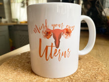 Load image into Gallery viewer, Tasse  &quot;Mind your own Uterus&quot;
